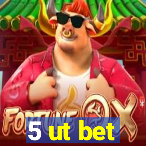 5 ut bet